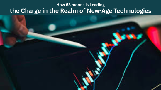How 63 moons Is Leading the Charge in the Realm of New-Age Technologies
